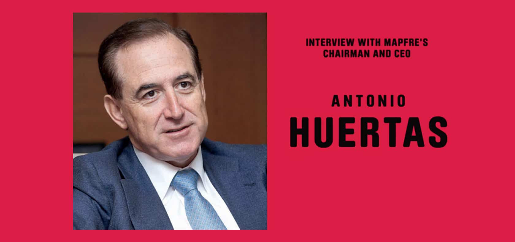 Interview with Ceo and Chairman of Mapfre, Antonio Huertas